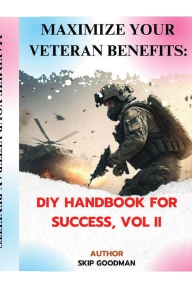 E-Book: Maximize Your Veteran Benefits: DIY Handbook For Success, Vol II by Skip Goodman